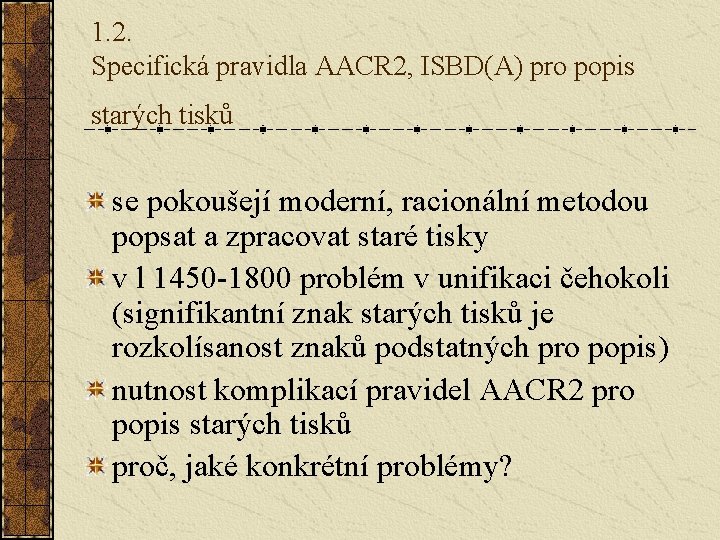 1. 2. Specifická pravidla AACR 2, ISBD(A) pro popis starých tisků se pokoušejí moderní,