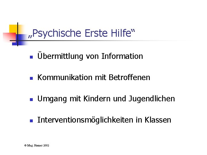 „Psychische Erste Hilfe“ n Übermittlung von Information n Kommunikation mit Betroffenen n Umgang mit