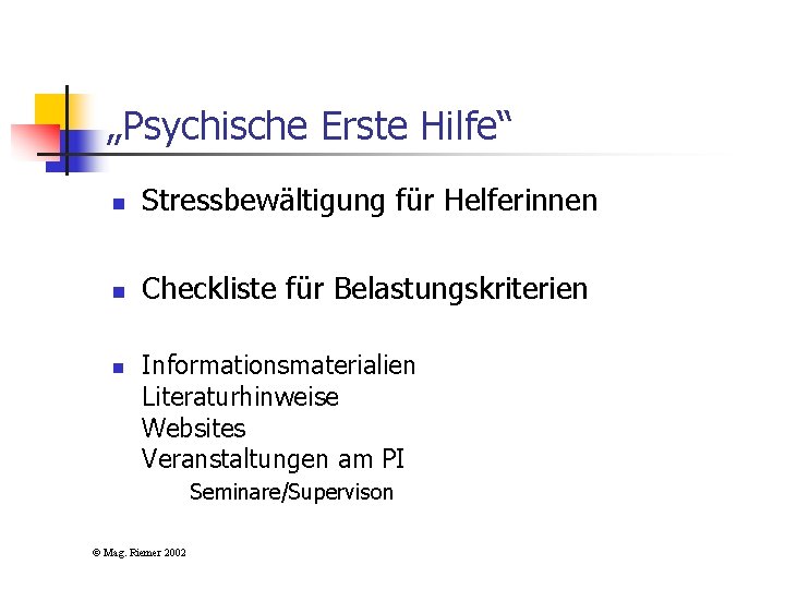 „Psychische Erste Hilfe“ n Stressbewältigung für Helferinnen n Checkliste für Belastungskriterien n Informationsmaterialien Literaturhinweise