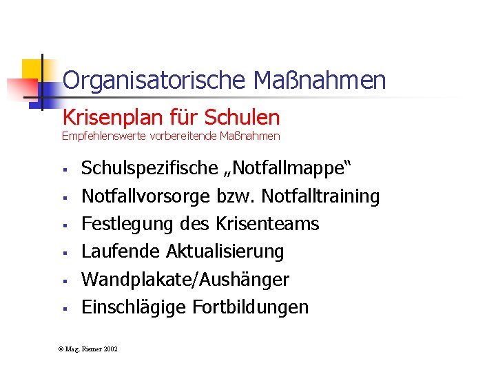 Organisatorische Maßnahmen Krisenplan für Schulen Empfehlenswerte vorbereitende Maßnahmen § § § Schulspezifische „Notfallmappe“ Notfallvorsorge