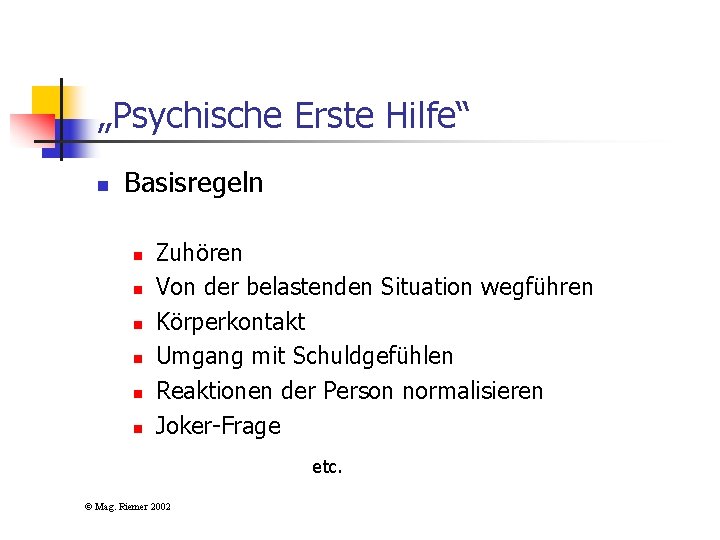 „Psychische Erste Hilfe“ n Basisregeln n n n Zuhören Von der belastenden Situation wegführen