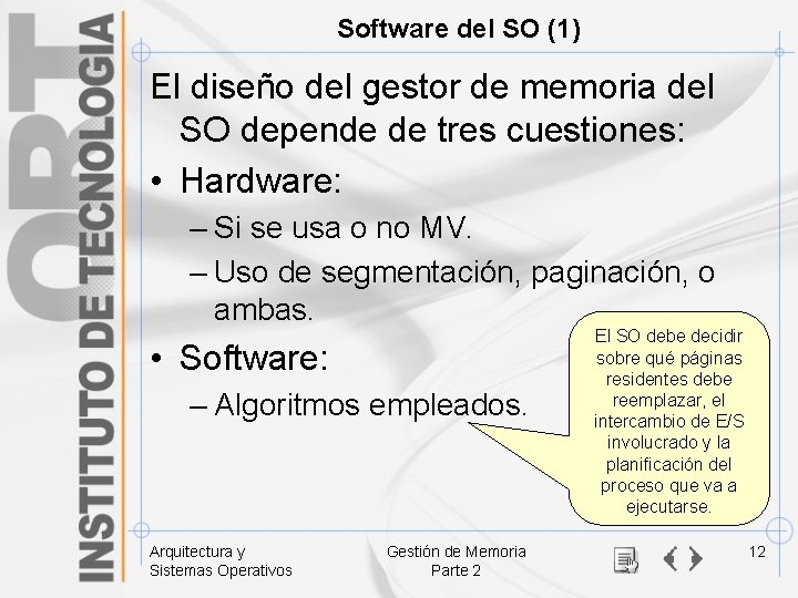 Software del SO (1) El diseño del gestor de memoria del SO depende de