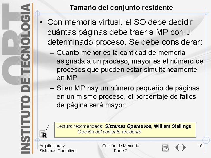 Tamaño del conjunto residente • Con memoria virtual, el SO debe decidir cuántas páginas