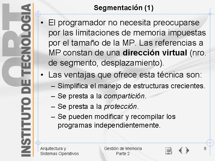 Segmentación (1) • El programador no necesita preocuparse por las limitaciones de memoria impuestas