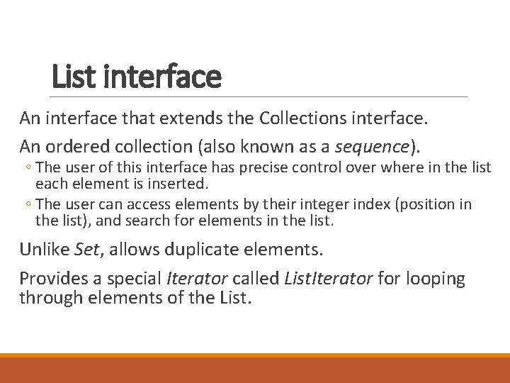 List interface An interface that extends the Collections interface. An ordered collection (also known