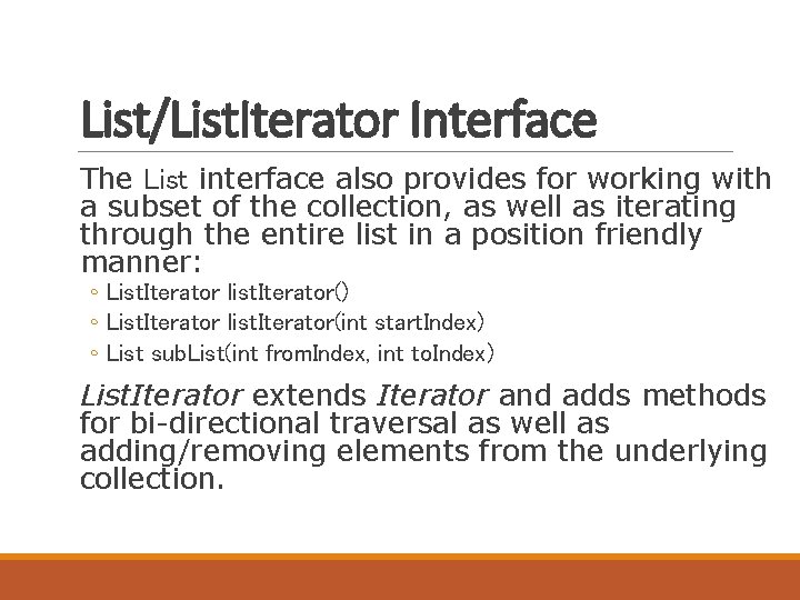 List/List. Iterator Interface The List interface also provides for working with a subset of