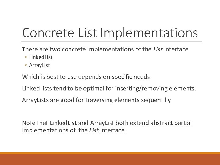 Concrete List Implementations There are two concrete implementations of the List interface ◦ Linked.