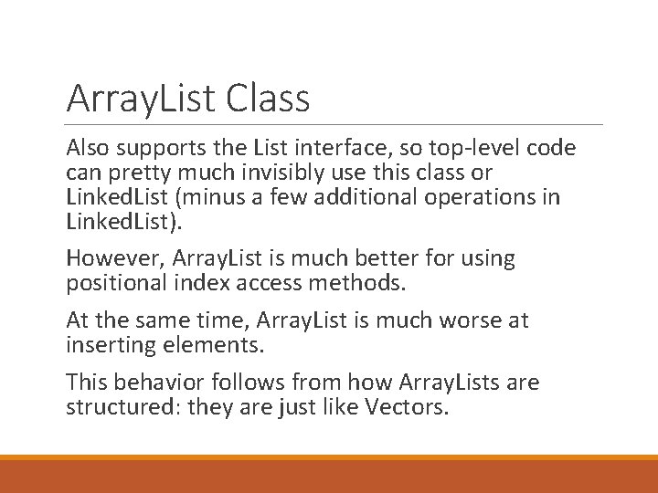 Array. List Class Also supports the List interface, so top-level code can pretty much