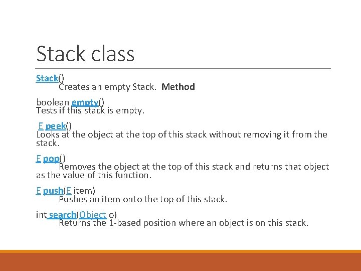 Stack class Stack() Creates an empty Stack. Method boolean empty() Tests if this stack