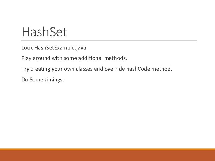 Hash. Set Look Hash. Set. Example. java Play around with some additional methods. Try