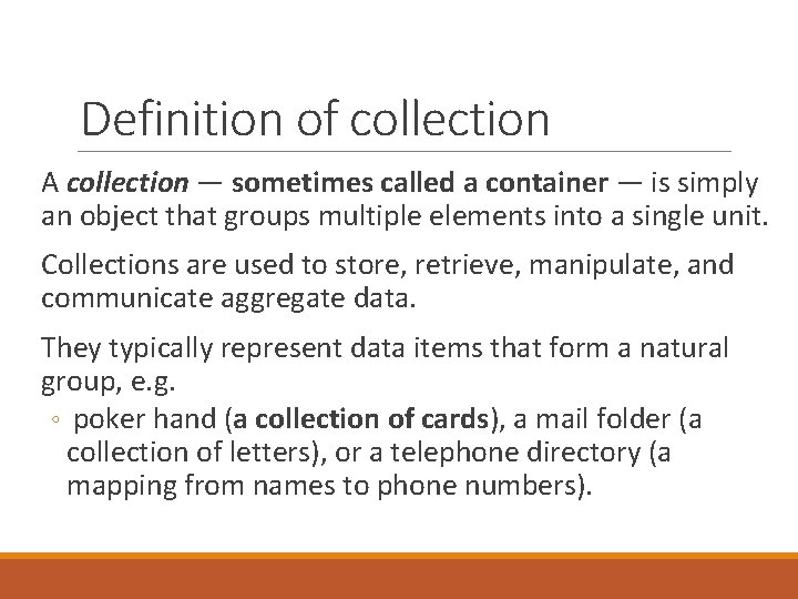 Definition of collection A collection — sometimes called a container — is simply an