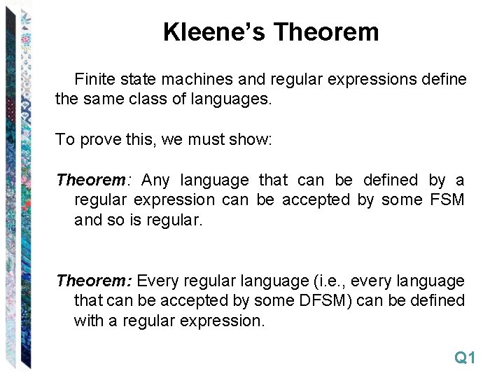 Kleene’s Theorem Finite state machines and regular expressions define the same class of languages.