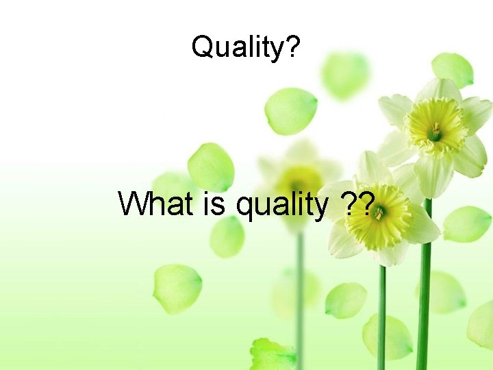 Quality? What is quality ? ? 