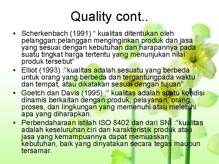 Quality cont. . • Scherkenbach (1991) “ kualitas ditentukan oleh pelanggan: pelanggan menginginkan produk