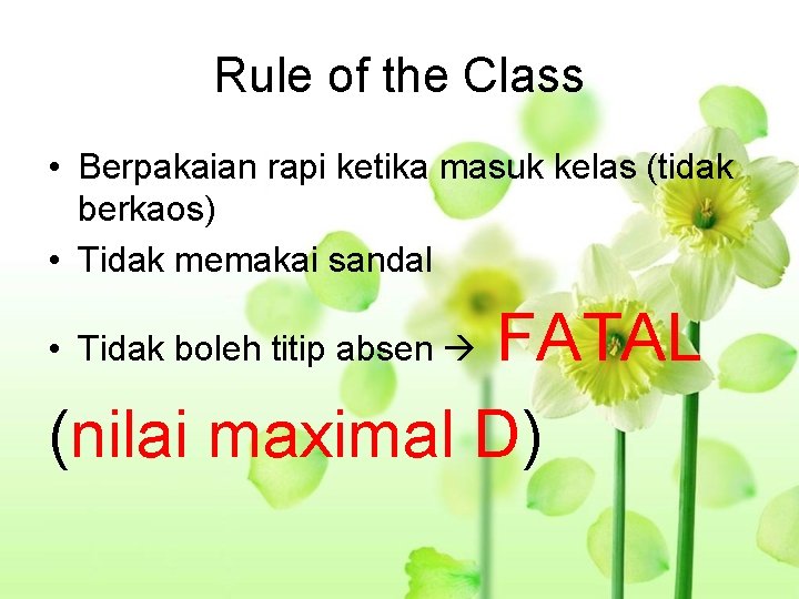 Rule of the Class • Berpakaian rapi ketika masuk kelas (tidak berkaos) • Tidak