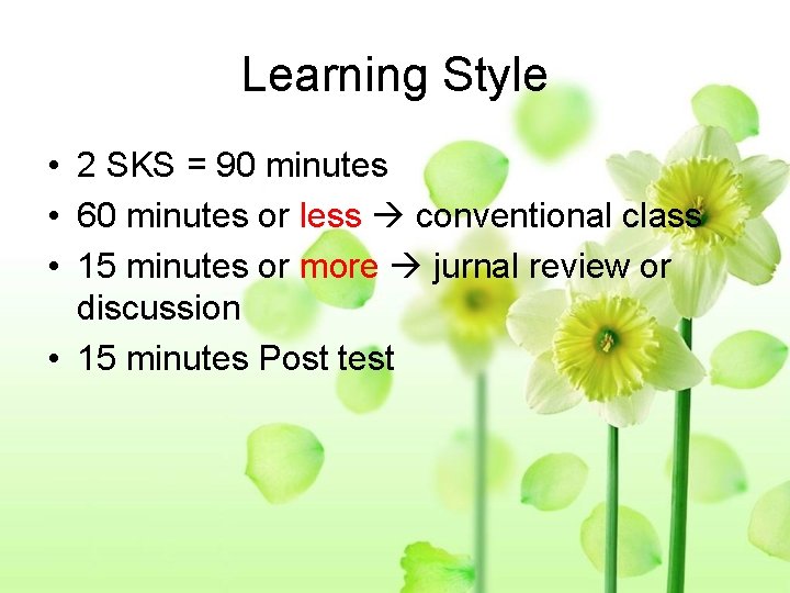 Learning Style • 2 SKS = 90 minutes • 60 minutes or less conventional