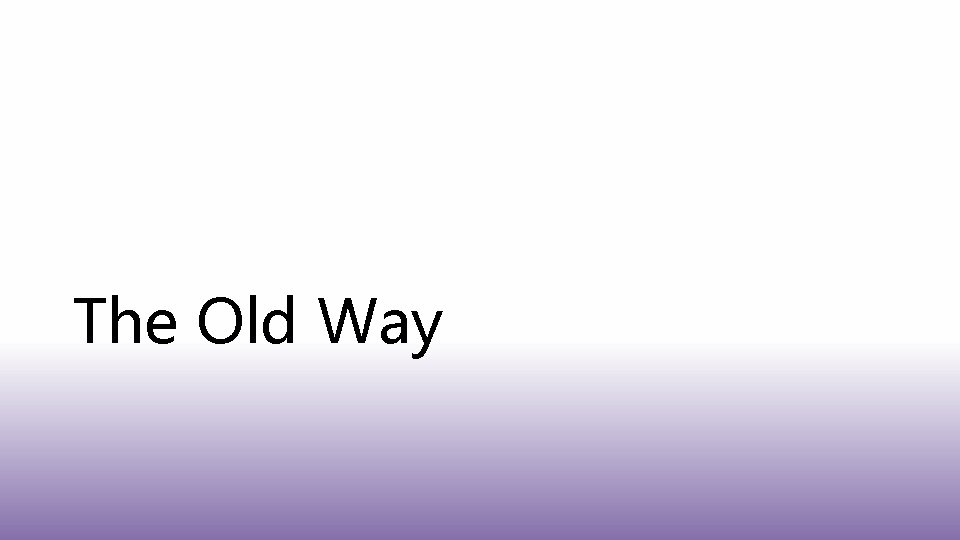Old Way Learning It Takes a Team Building Capacity for Web