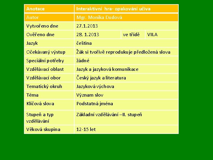 Anotace Interaktivní hra- opakování učiva Autor Mgr. Monika Dudová Vytvořeno dne 27. 1. 2013