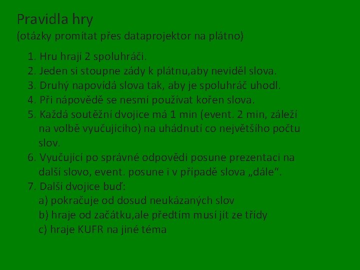 Pravidla hry (otázky promítat přes dataprojektor na plátno) 1. Hru hrají 2 spoluhráči. 2.