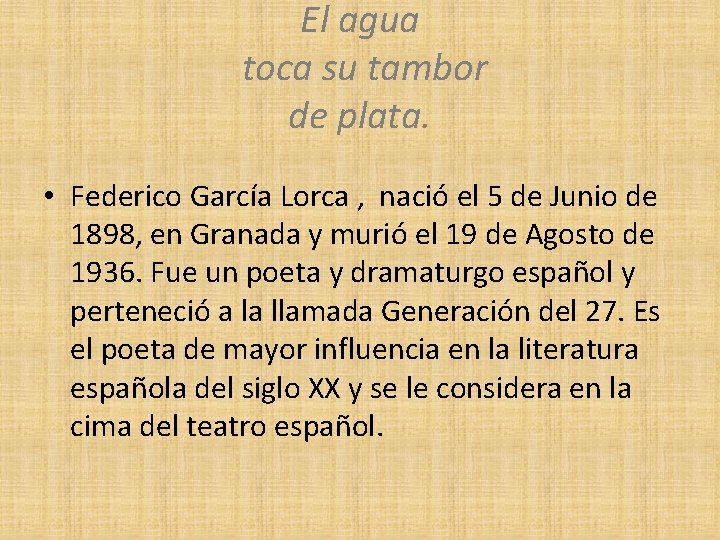 El agua toca su tambor de plata. • Federico García Lorca , nació el