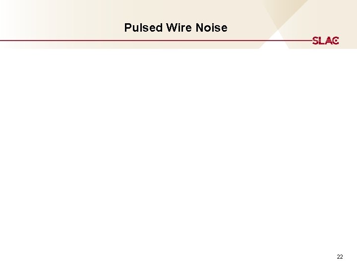 Pulsed Wire Noise 22 Pulsed Wire Noise 22