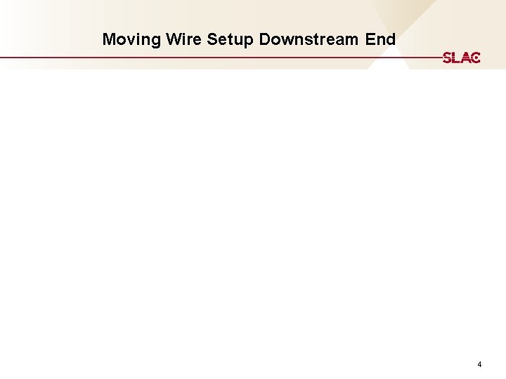 Moving Wire Setup Downstream End 4 Moving Wire Setup Downstream End 4