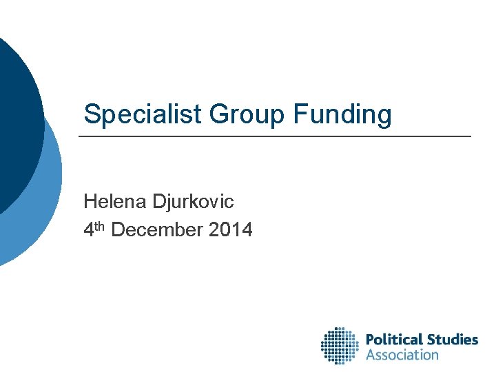 Specialist Group Funding Helena Djurkovic 4 th December 2014 