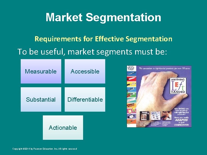 Market Segmentation Requirements for Effective Segmentation To be useful, market segments must be: Measurable