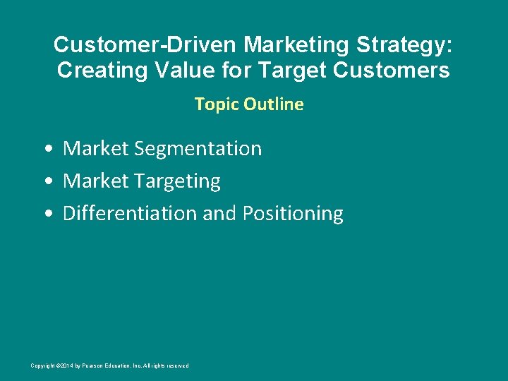Customer-Driven Marketing Strategy: Creating Value for Target Customers Topic Outline • Market Segmentation •