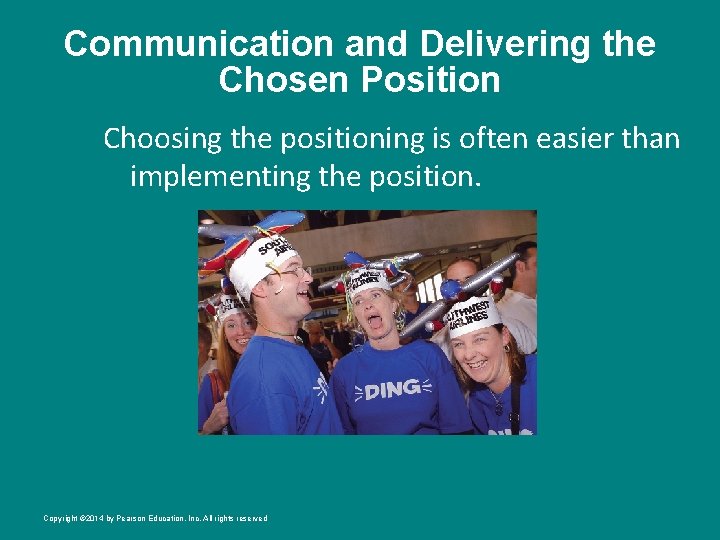 Communication and Delivering the Chosen Position Choosing the positioning is often easier than implementing