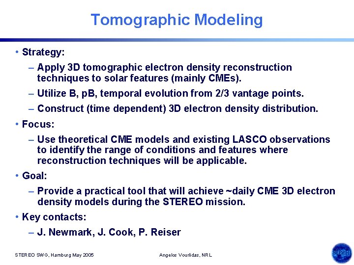 Tomographic Modeling • Strategy: – Apply 3 D tomographic electron density reconstruction techniques to