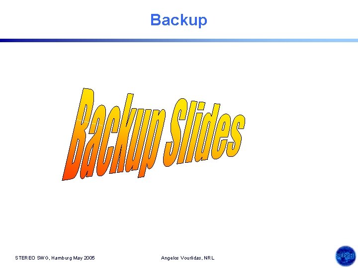 Backup STEREO SWG, Hamburg May 2005 Angelos Vourlidas, NRL 