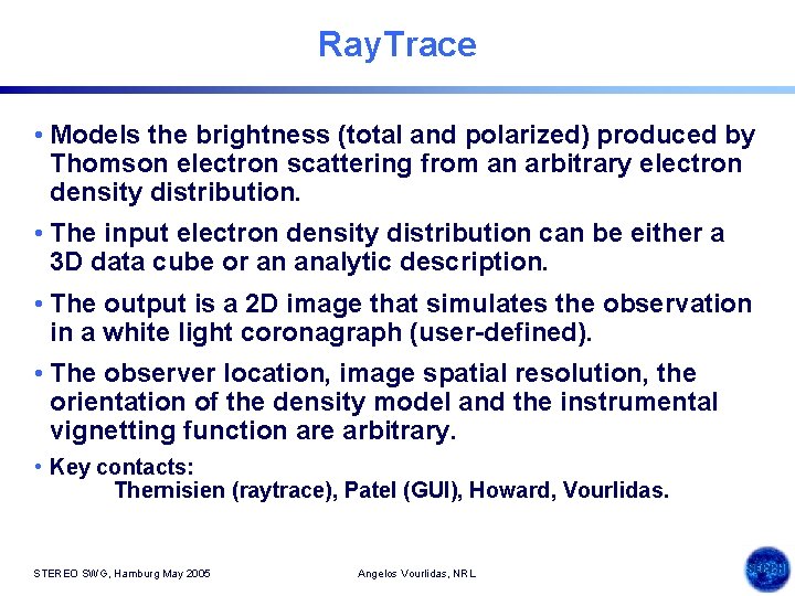 Ray. Trace • Models the brightness (total and polarized) produced by Thomson electron scattering