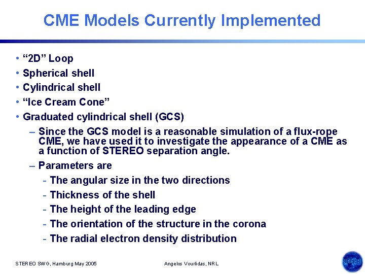 CME Models Currently Implemented • • • “ 2 D” Loop Spherical shell Cylindrical