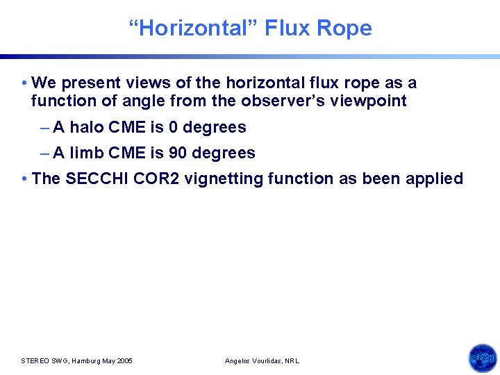 “Horizontal” Flux Rope • We present views of the horizontal flux rope as a