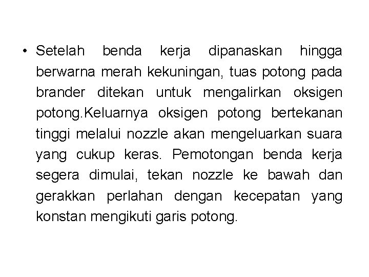 • Setelah benda kerja dipanaskan hingga berwarna merah kekuningan, tuas potong pada brander • Setelah benda kerja dipanaskan hingga berwarna merah kekuningan, tuas potong pada brander