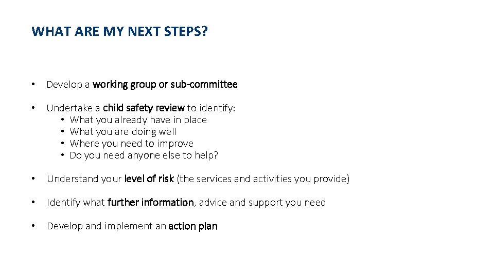 WHAT ARE MY NEXT STEPS? • Develop a working group or sub-committee • Undertake