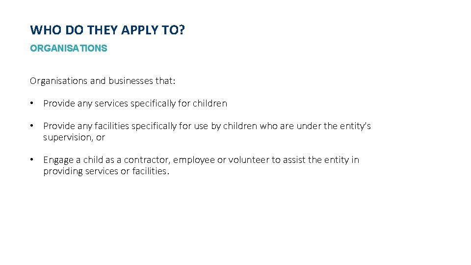 WHO DO THEY APPLY TO? ORGANISATIONS Organisations and businesses that: • Provide any services