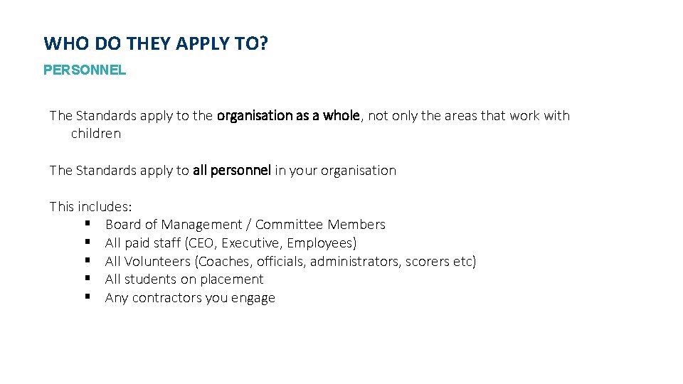 WHO DO THEY APPLY TO? PERSONNEL The Standards apply to the organisation as a
