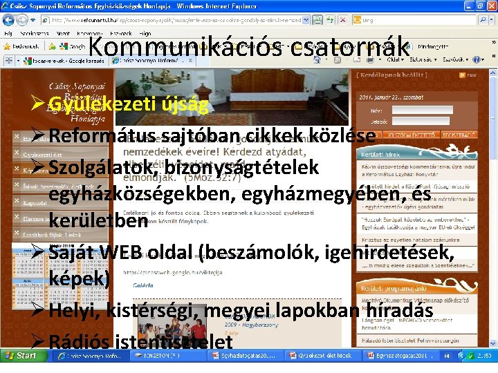 Kommunikációs csatornák Ø Gyülekezeti újság Ø Református sajtóban cikkek közlése Ø Szolgálatok, bizonyságtételek egyházközségekben,