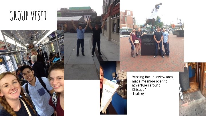 GROUP VISIT “Visiting the Lakeview area made me more open to adventures around Chicago”