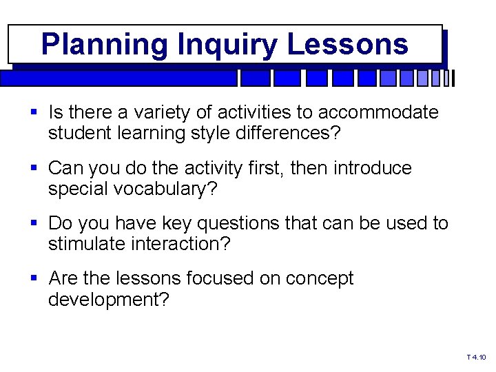 Planning Inquiry Lessons § Is there a variety of activities to accommodate student learning