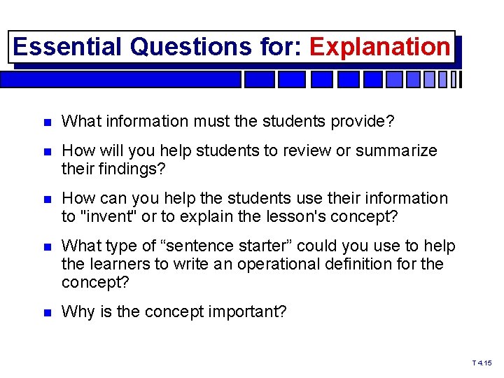 Essential Questions for: Explanation What information must the students provide? How will you help