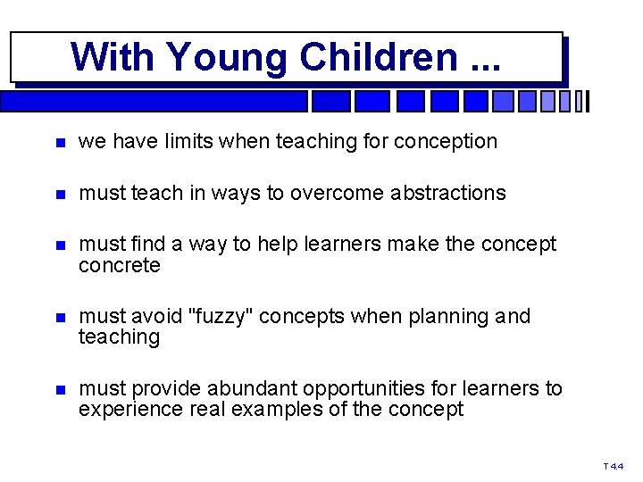 With Young Children. . . we have limits when teaching for conception must teach