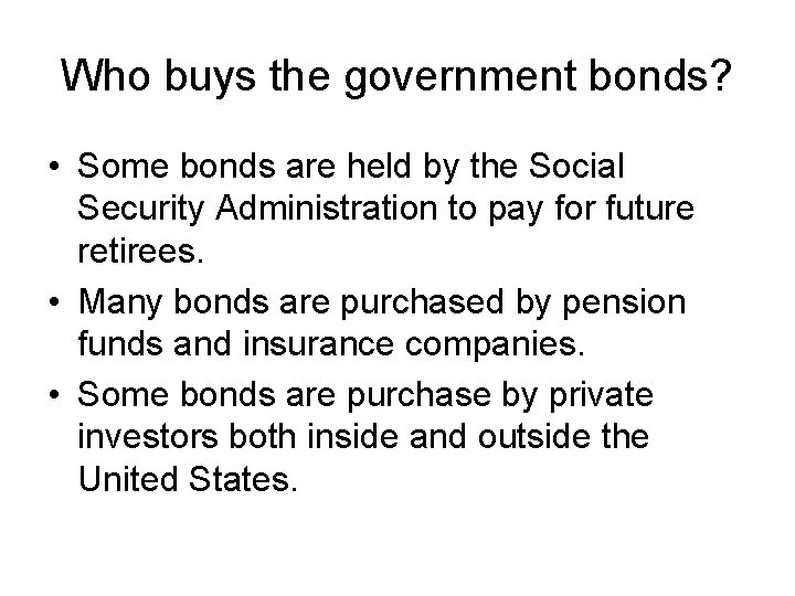 Who buys the government bonds? • Some bonds are held by the Social Security