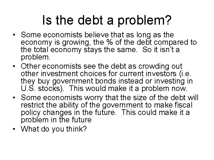 Is the debt a problem? • Some economists believe that as long as the
