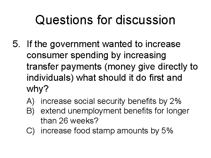 Questions for discussion 5. If the government wanted to increase consumer spending by increasing