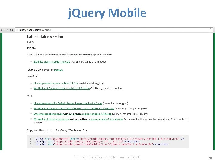 j. Query Mobile Source: http: //jquerymobile. com/download/ 20 