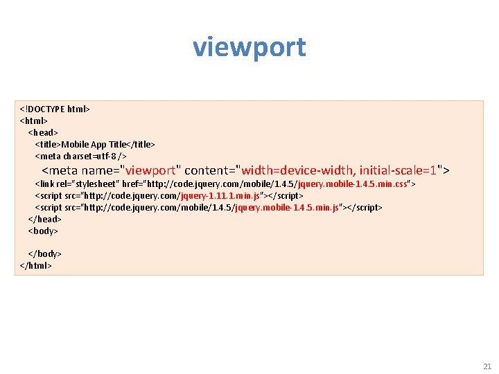 viewport <!DOCTYPE html> <head> <title>Mobile App Title</title> <meta charset=utf-8 /> <meta name="viewport" content="width=device-width, initial-scale=1">