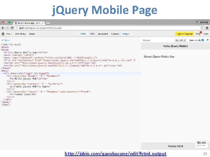 j. Query Mobile Page http: //jsbin. com/qaxukucune/edit? html, output 23 